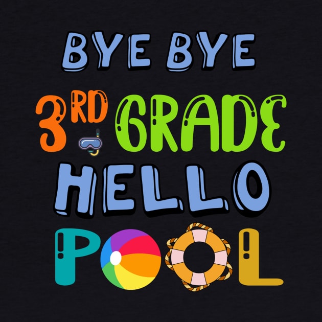Bye Bye Third Grade Hello Pool Happy Last Day Of School by soufyane